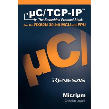 uC/TCP-IP, The Embedded Protocol Stack for the RX62N 32-bit MCU with FPU