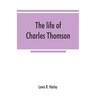 The life of Charles Thomson, secretary of the Continental congress and translator of the Bible from the Greek