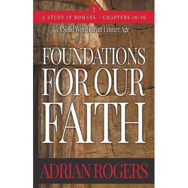 Foundations For Our Faith (Volume 3; 2nd Edition): Romans 10-16