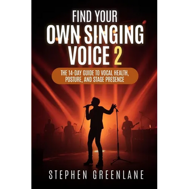 Find Your Own Singing Voice 2: The 14-Day Guide to Vocal Health, Posture, and Stage Presence