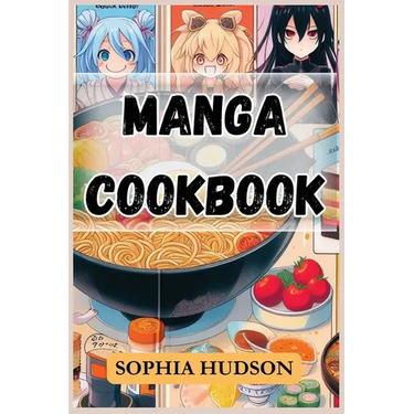 Manga Cookbook: Delicious Recipes Inspired by Your Favorite Manga Characters (2024 Recipes for Beginners)