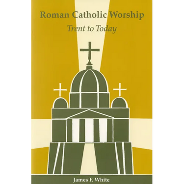 Roman Catholic Worship: Trent to Today