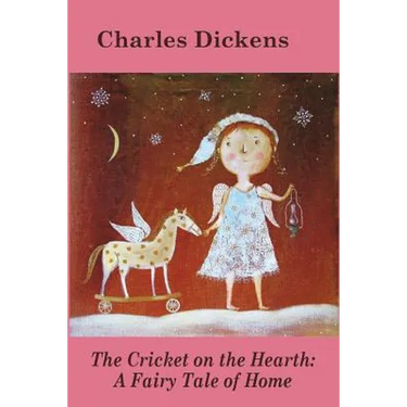 The Cricket on the Hearth: A Fairy Tale of Home