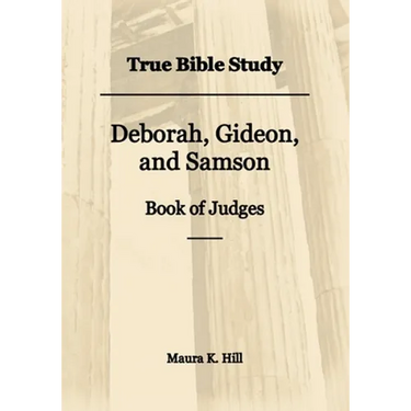 True Bible Study - Deborah, Gideon, and Samson Book of Judges