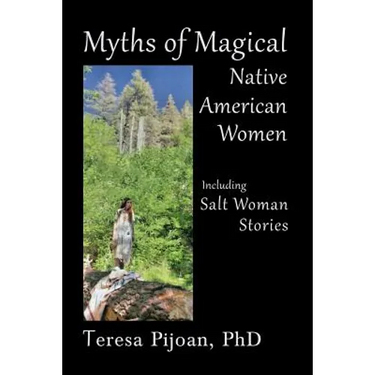 Myths of Magical Native American Women Including Salt Woman Stories