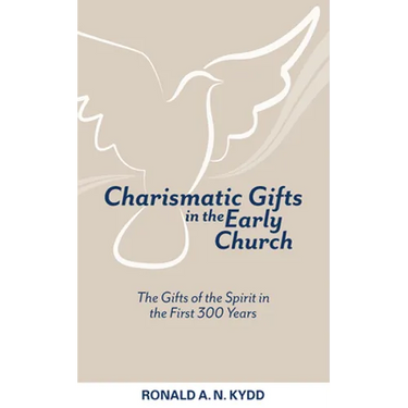 Charismatic Gifts in the Early Church: The Gifts of the Spirit in the First 300 Years