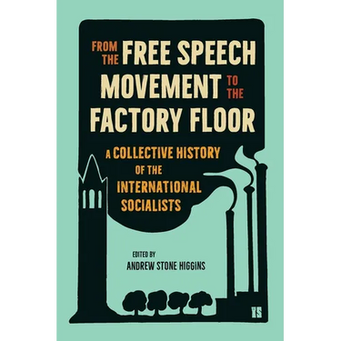 From the Free Speech Movement to the Factory Floor: A Collective History of the International Socialists