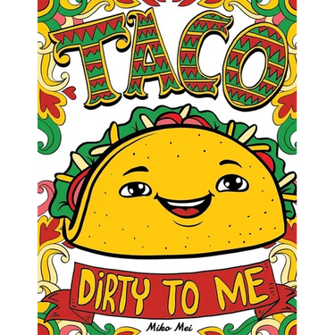 Taco Dirty to Me: Swear Word Coloring Book with Vulgar and Lewd Food Puns