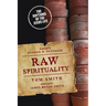 Raw Spirituality: The Rhythms of the Jesus Life