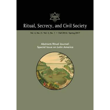 Ritual, Secrecy, and Civil Society: Volume 4, No. 2/ Volume 5, No. 1: Special Issue on Latin America