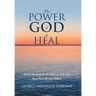 The Power of God to Heal: All the Healings in the Bible to Help You Heal Yourself and Others