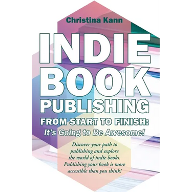 Indie Book Publishing from Start to Finish: It's Going to Be Awesome!