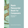 Music Manuscript Book For Composers: Blank Sheets For Composition