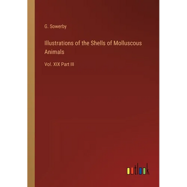 Illustrations of the Shells of Molluscous Animals: Vol. XIX Part III
