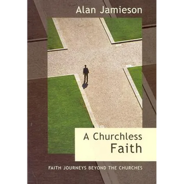 Churchless Faith, A - Faith Journeys beyond the Churches