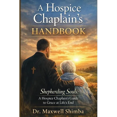 A Hospice Chaplain's Handbook: Shepherding Souls: A Hospice Chaplain's Guide to Grace at Life's End