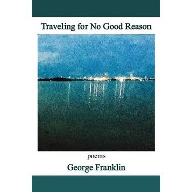 Traveling for No Good Reason: poems