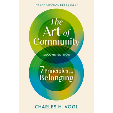 The Art of Community, Second Edition: 7 Principles for Belonging