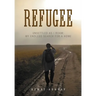 Refugee: Unsettled as I Roam: My Endless Search for a Home