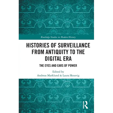 Histories of Surveillance from Antiquity to the Digital Era: The Eyes and Ears of Power