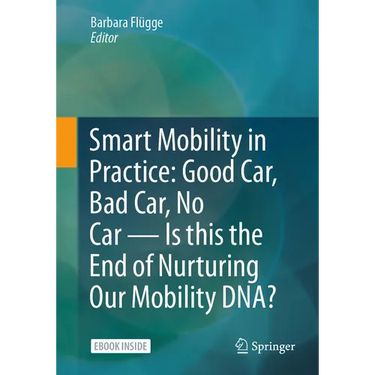 Smart Mobility in Practice: Good Car, Bad Car, No Car - Is This the End of Nurturing Our Mobility Dna?