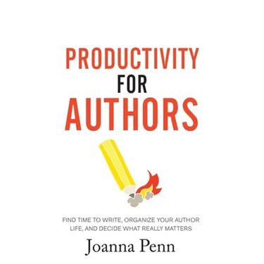 Productivity For Authors: Find Time to Write, Organize your Author Life, and Decide what Really Matters
