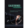 Calisthenics For Beginners: Beginner Calisthenics Workout-Guide: Best Calisthenics Program