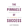 The Pinnacle of Success - Turn Your Vision into Reality in Ten Achievable Steps