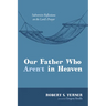 Our Father Who Aren't in Heaven: Subversive Reflections on the Lord's Prayer