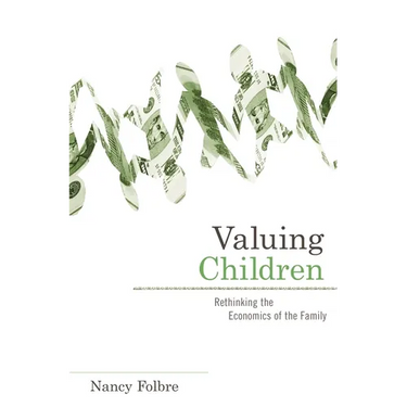 Valuing Children: Rethinking the Economics of the Family