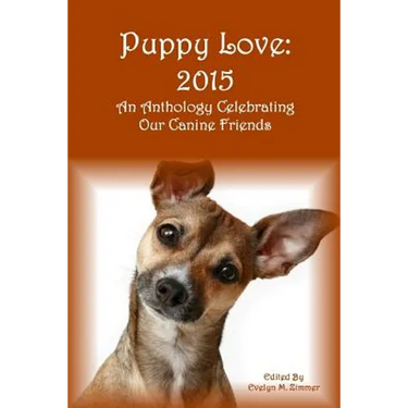 Puppy Love: 2015: An Anthology Celebrating Our Canine Friends