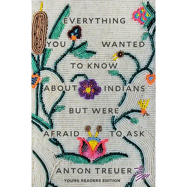 Everything You Wanted to Know about Indians But Were Afraid to Ask: Young Readers Edition