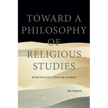 Toward a Philosophy of Religious Studies: Enecstatic Explorations