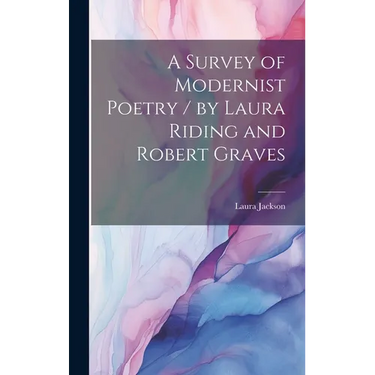 A Survey of Modernist Poetry / by Laura Riding and Robert Graves