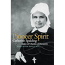 Pioneer Spirit: Catherine Spalding, Sister of Charity of Nazareth