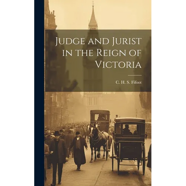 Judge and Jurist in the Reign of Victoria