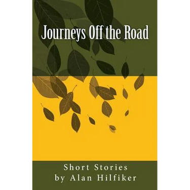 Journeys Off the Road: Short Stories by Alan Hilfiker