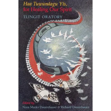 Haa Tuwunáagu Yís, for Healing Our Spirit: Tlingit Oratory
