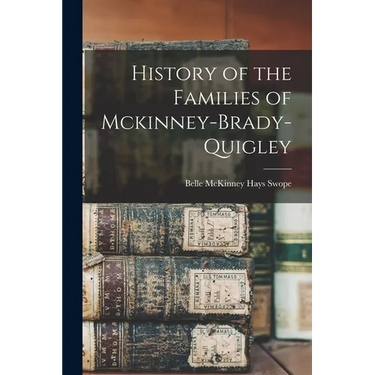History of the Families of Mckinney-Brady-Quigley