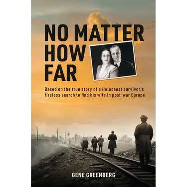 No Matter How Far: Based on the true story of a Holocaust survivor's tireless search to find his wife in post-war Europe