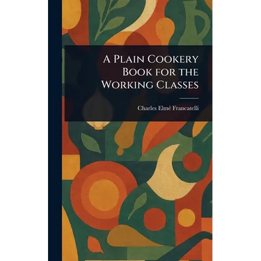 A Plain Cookery Book for the Working Classes