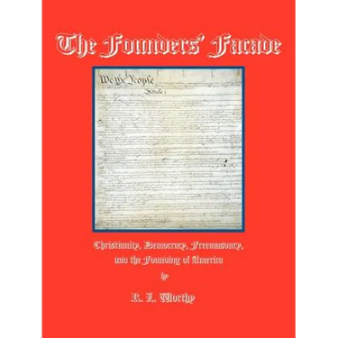 The Founders' Facade: Christianity, Democracy, Freemasonry, and the Founding of America