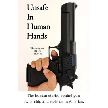 Unsafe In Human Hands: The human stories behind gun ownership and violence in America.
