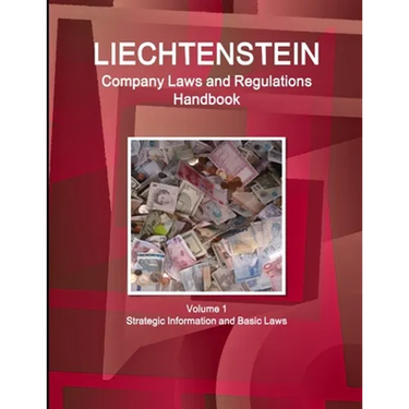 Liechtenstein Company Laws and Regulations Handbook Volume 1 Strategic Information and Basic Laws