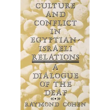 Culture and Conflict in Egyptian-Israeli Relations: A Dialogue of the Deaf