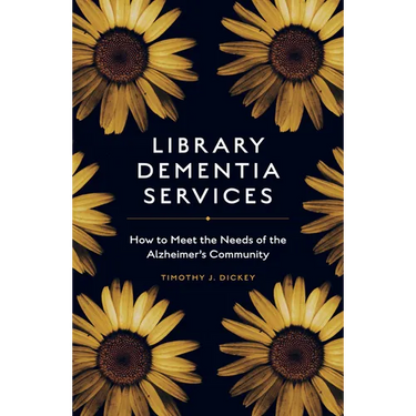 Library Dementia Services: How to Meet the Needs of the Alzheimer's Community