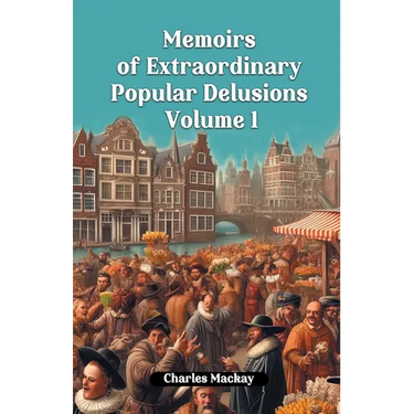 Memoirs of Extraordinary Popular Delusions Volume 1