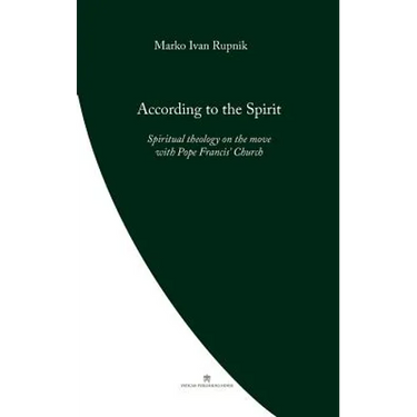 According to the Spirit: Spiritual theology on the move with Pope Francis' Church
