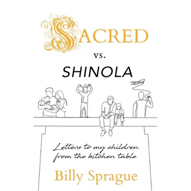 Sacred vs. Shinola: Letter to my children from the kitchen table