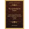 The Apostleship Of Prayer: A Holy League Of Christian Hearts United With The Heart Of Jesus (1874)